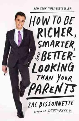 Seller image for How to Be Richer, Smarter, and Better-looking Than Your Parents for sale by GreatBookPrices