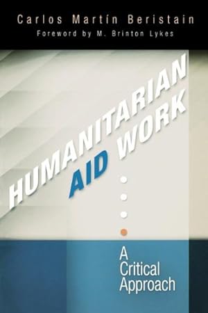 Bild des Verkufers fr Humanitarian Aid Work : A Critical Approach zum Verkauf von GreatBookPrices