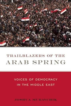 Seller image for Trailblazers of the Arab Spring : Voices of Democracy in the Middle East for sale by GreatBookPrices