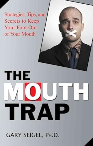 Immagine del venditore per Mouth Trap : Strategies, Tips, and Secrets to Keep Your Foot Out of Your Mouth venduto da GreatBookPrices