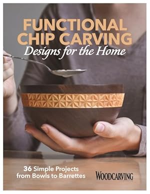 Seller image for Functional Chip Carving Designs for the Home : 36 Simple Projects from Bowls to Barrettes for sale by GreatBookPrices