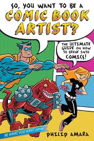 Immagine del venditore per So, You Want to Be a Comic Book Artist? : The Ultimate Guide on How to Break into Comics! venduto da GreatBookPrices