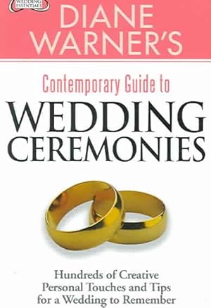 Seller image for Diane Warner's Contemporary Guide to Wedding Ceremonies : Hundreds of Creative Personal Touches And Tips for a Wedding to Remember for sale by GreatBookPrices