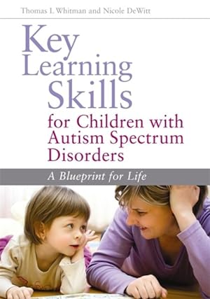 Seller image for Key Learning Skills for Children With Autism Spectrum Disorders : A Blueprint for Life for sale by GreatBookPrices