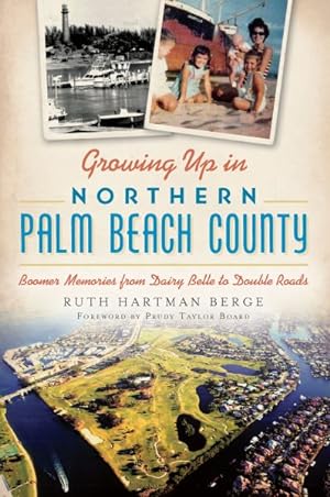 Imagen del vendedor de Growing Up in Northern Palm Beach County : Boomer Memories from Dairy Belle to Double Roads a la venta por GreatBookPrices