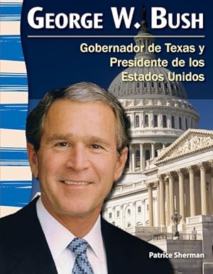 Seller image for George W. Bush : Gobernador de Texas y Presidente de los Estados Unidos / Texan Governor and U.S. President -Language: spanish for sale by GreatBookPrices