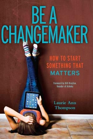 Imagen del vendedor de Be a Changemaker : How to Start Something That Matters a la venta por GreatBookPrices