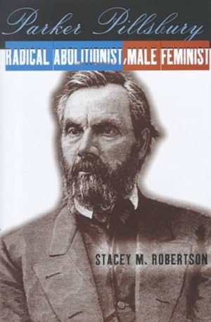Image du vendeur pour Parker Pillsbury : Radical Abolitionist, Male Feminist mis en vente par GreatBookPrices