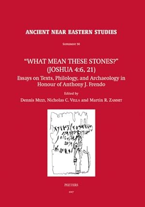 Immagine del venditore per What Mean These Stones?' (Joshua 4:6, 21) : Essays on Texts, Philology, and Archaeology in Honour of Anthony J. Frendo venduto da GreatBookPrices