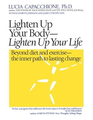 Image du vendeur pour Lighten Up Your Body, Lighten Up Your Life : Beyond Diet & Exercise : The Inner Path to Lasting Change mis en vente par GreatBookPrices