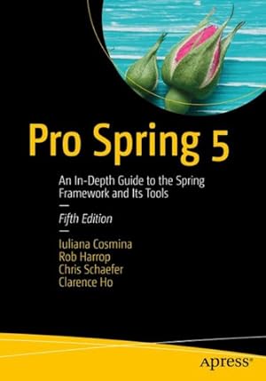Image du vendeur pour Pro Spring 5 : An In-Depth Guide to the Spring Framework and Its Tools mis en vente par GreatBookPrices