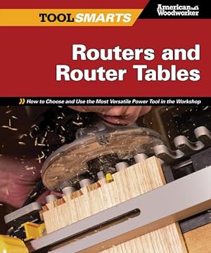 Immagine del venditore per Routers and Router Tables : How to Choose and Use the Most Versatile Power Tool in the Workshop venduto da GreatBookPrices