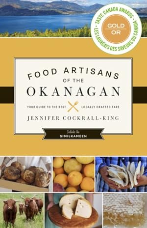 Immagine del venditore per Food Artisans of the Okanagan : Your Guide to the Best Locally Crafted Fare venduto da GreatBookPrices