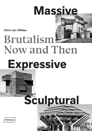 Image du vendeur pour Massive, Expressive, Sculptural : Brutalism Now and Then mis en vente par GreatBookPrices