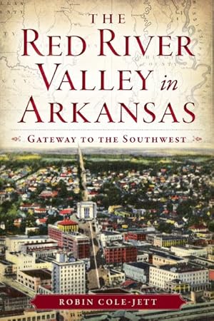 Bild des Verkufers fr Red River Valley in Arkansas : Gateway to the Southwest zum Verkauf von GreatBookPrices