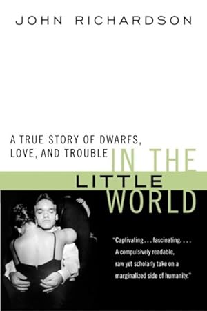 Seller image for In the Little World : A True Story of Dwarfs, Love, and Trouble for sale by GreatBookPrices