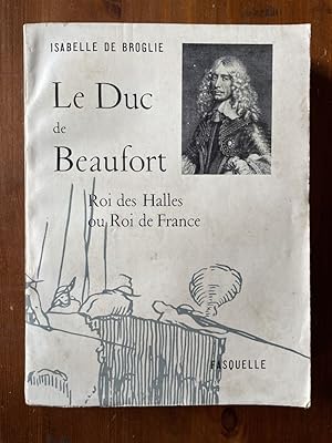 Image du vendeur pour Le duc de Beaufort, Roi des Halles ou Roi de France mis en vente par Librairie des Possibles