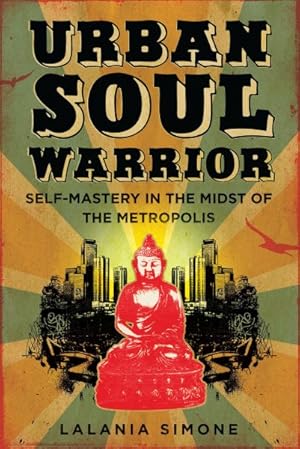 Seller image for Urban Soul Warrior : Self-Mastery in the Midst of the Metropolis for sale by GreatBookPrices