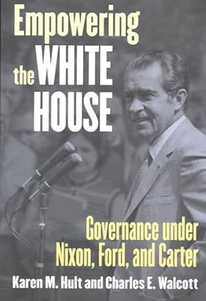 Seller image for Empowering the White House : Governance Under Nixon, Ford, and Carter for sale by GreatBookPrices