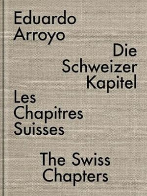 Bild des Verkufers fr Eduardo Arroyo : Die Schweizer Kapitel / Les Chapitres Suisses / The Swiss Chapters zum Verkauf von GreatBookPrices