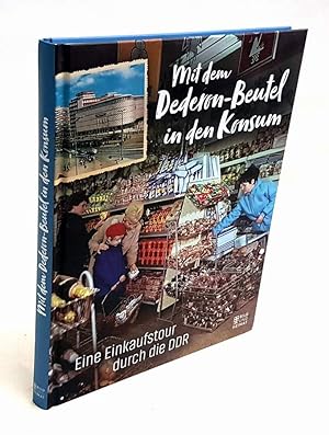 Bild des Verkufers fr Mit dem Dederon-Beutel in den Konsum. Eine Einkaufstour durch die DDR. zum Verkauf von Antiquariat Dennis R. Plummer