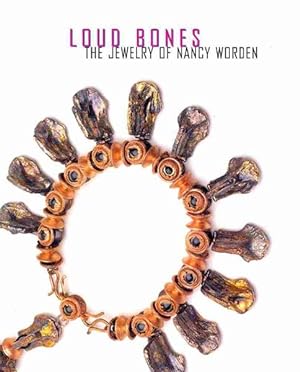 Bild des Verkufers fr Loud Bones : The Jewelry of Nancy Worden zum Verkauf von GreatBookPrices