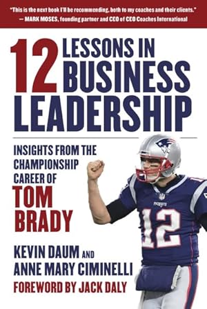 Seller image for 12 Lessons in Business Leadership : Insights from the Championship Career of Tom Brady for sale by GreatBookPrices