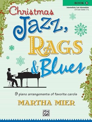 Imagen del vendedor de Christmas Jazz, Rags & Blues, Book 3 : 9 Arrangements of Favorite Carols for Intermediate to Late Intermediate Pianists a la venta por GreatBookPrices