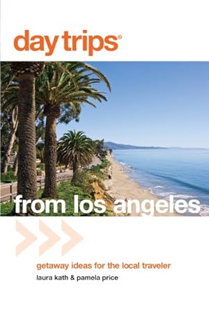 Seller image for Day Trips from Los Angeles : Getaway Ideas for the Local Traveler for sale by GreatBookPrices