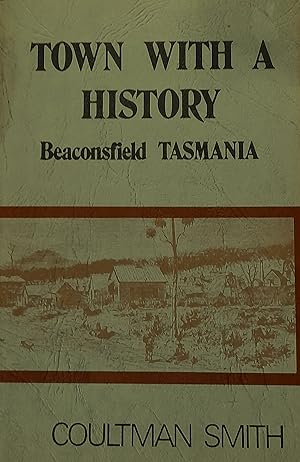 Seller image for Town With A History: Beaconsfield Tasmania in the Philips Norton, in the Country of Devon, in the State of Tasmania. for sale by Banfield House Booksellers
