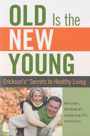 Imagen del vendedor de Old Is the New Young : Erickson's Secrets to Healthy Living a la venta por GreatBookPrices