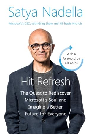 Imagen del vendedor de Hit Refresh : The Quest to Rediscover Microsoft's Soul and Imagine a Better Future for Everyone a la venta por GreatBookPrices