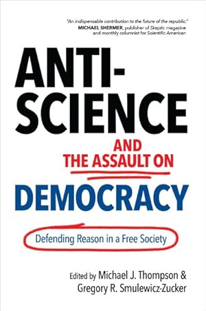 Seller image for Anti-Science and the Assault on Democracy : Defending Reason in a Free Society for sale by GreatBookPrices