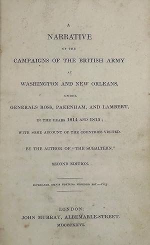 A NARRATIVE OF THE CAMPAIGNS OF THE BRITISH ARMY AT WASHINGTON AND NEW ORLEANS, UNDER GENERALS RO...
