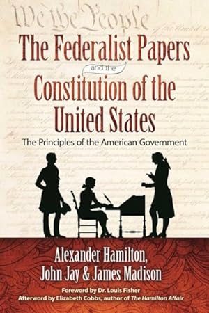 Image du vendeur pour Federalist Papers and the Constitution of the United States : The Principles of the American Government mis en vente par GreatBookPrices