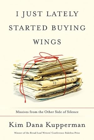 Seller image for I Just Lately Started Buying Wings : Missives from the Other Side of Silence for sale by GreatBookPrices