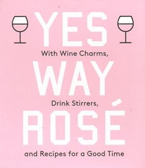 Imagen del vendedor de Yes Way Ros : With Wine Charms, Drink Stirrers, and Recipes for a Good Time a la venta por GreatBookPrices