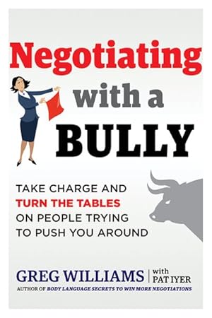 Bild des Verkufers fr Negotiating With a Bully : Take Charge and Turn the Tables on People Trying to Push You Around zum Verkauf von GreatBookPrices
