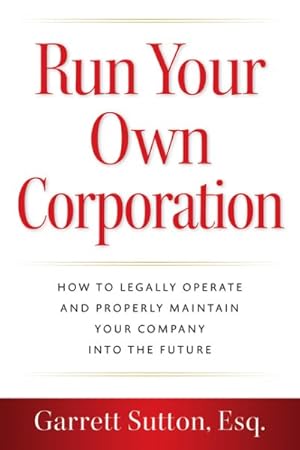 Image du vendeur pour Run Your Own Corporation : How to Legally Operate and Properly Maintain Your Company into the Future mis en vente par GreatBookPrices