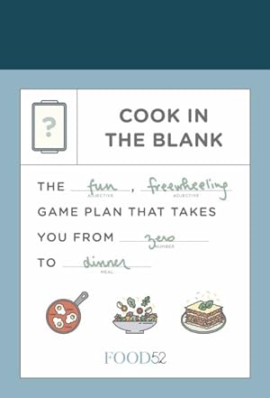 Bild des Verkufers fr Food52 Cook in the Blank : The Fun, Freewheeling Game Plan That Takes You from Zero to Dinner zum Verkauf von GreatBookPrices