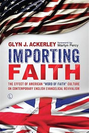 Seller image for Importing Faith : The Effect of American "Word of Faith" Culture on Contemporary English Evangelical Revivalism for sale by GreatBookPrices