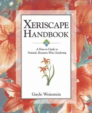 Immagine del venditore per Xeriscape Handbook : A How-To Guide to Natural, Resource-Wise Gardening venduto da GreatBookPrices