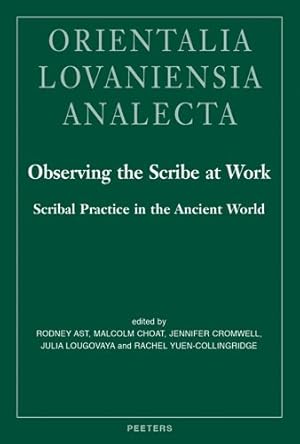 Image du vendeur pour Observing the Scribe at Work : Scribal Practice in the Ancient World mis en vente par GreatBookPrices