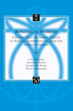 Image du vendeur pour Bonding in Worship : A Ritual Lens on Social Capital in African Independent Churches in South Africa mis en vente par GreatBookPrices