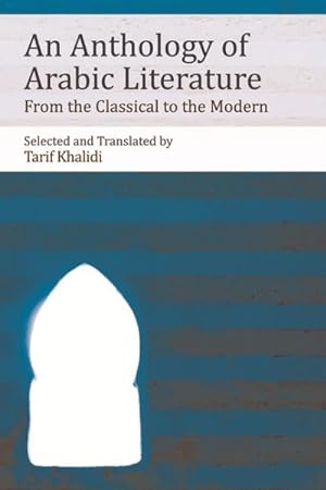 Bild des Verkufers fr Anthology of Arabic Literature : From the Classical to the Modern zum Verkauf von GreatBookPrices