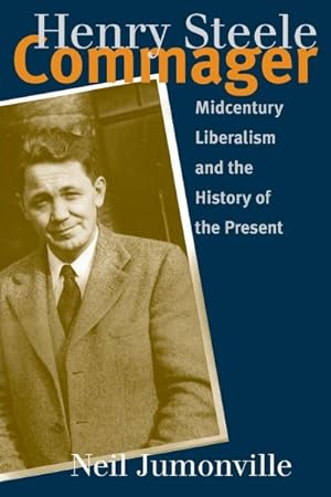 Seller image for Henry Steele Commager : Midcentury Liberalism and the History of the Present for sale by GreatBookPrices