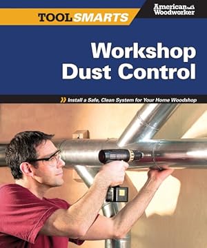 Seller image for Tool Smarts: Woodshop Dust Collection : Install a Safe, Clean System for Your Workspace for sale by GreatBookPrices