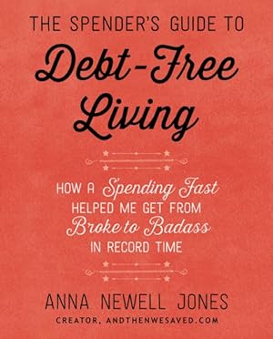 Imagen del vendedor de Spender's Guide to Debt-Free Living : How a Spending Fast Helped Me Get from Broke to Badass in Record Time a la venta por GreatBookPrices