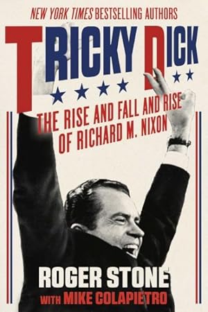 Imagen del vendedor de Tricky Dick : The Rise and Fall and Rise of Richard M. Nixon a la venta por GreatBookPrices