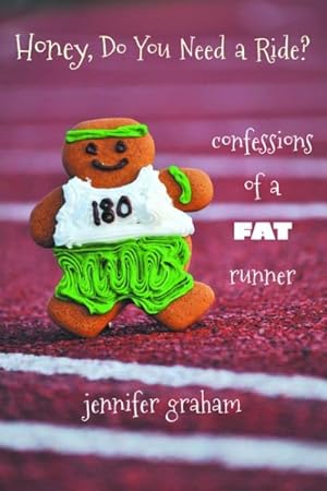 Seller image for Honey, Do You Need a Ride? : Confessions of a Fat Runner for sale by GreatBookPrices